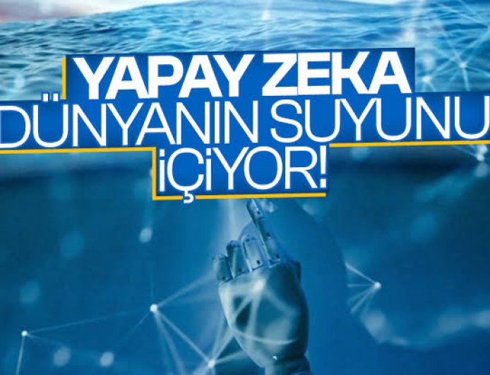 Yapay Zeka Dünya'yı Kurutuyor.